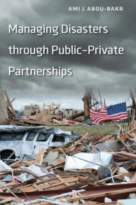 Managing Disasters through Public-Private Partnerships - Abou-bakr, Ami J.
