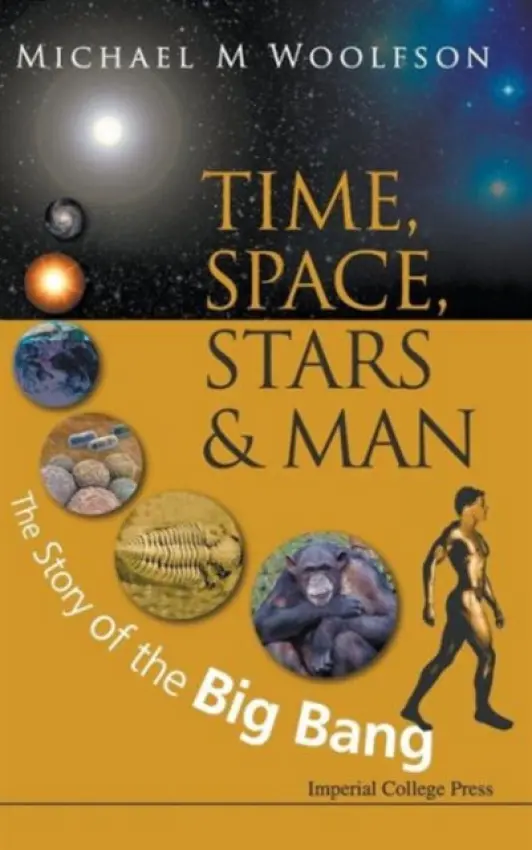 Time, Space, Stars And Man: The Story Of The Big Bang - Woolfson, Michael Mark (University Of York, Uk)