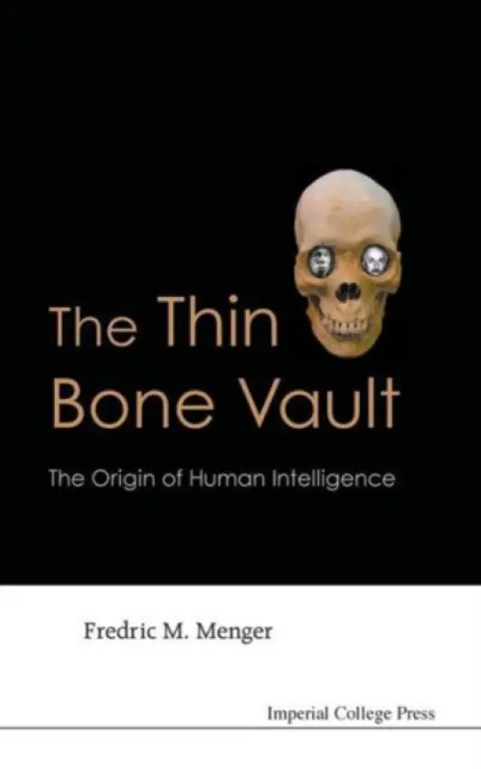 Thin Bone Vault, The: The Origin Of Human Intelligence - Menger, Fredric M (Emory Univ, Usa)