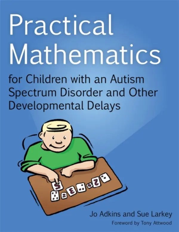 Practical Mathematics for Children with an Autism Spectrum Disorder and Other Developmental Delays - Larkey, Sue a Adkins, Jo
