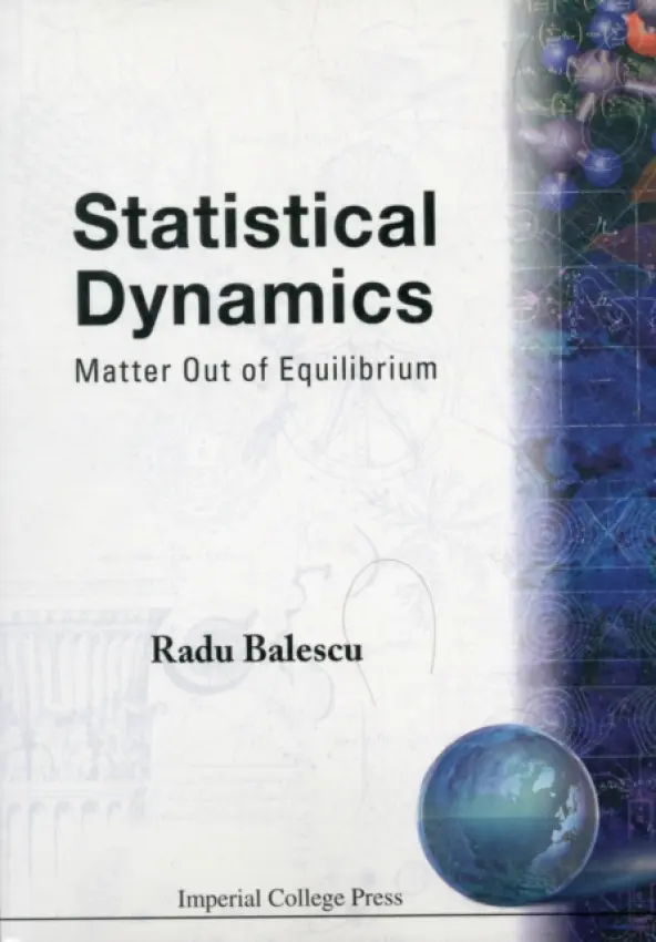 Statistical Dynamics: Matter Out Of Equilibrium - Balescu, Radu (Univ Libre De Bruxelles, Belgium)