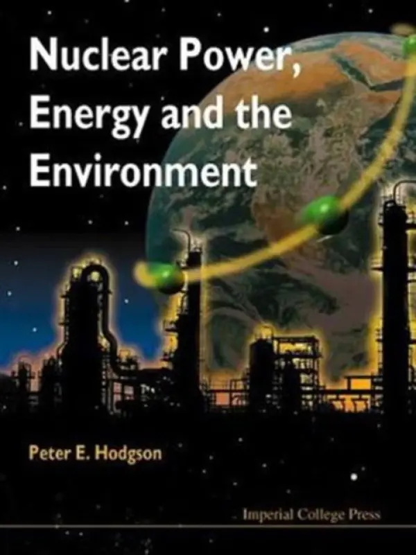 Nuclear Power, Energy And The Environment - Hodgson, Peter E (Univ Of Oxford, Uk)
