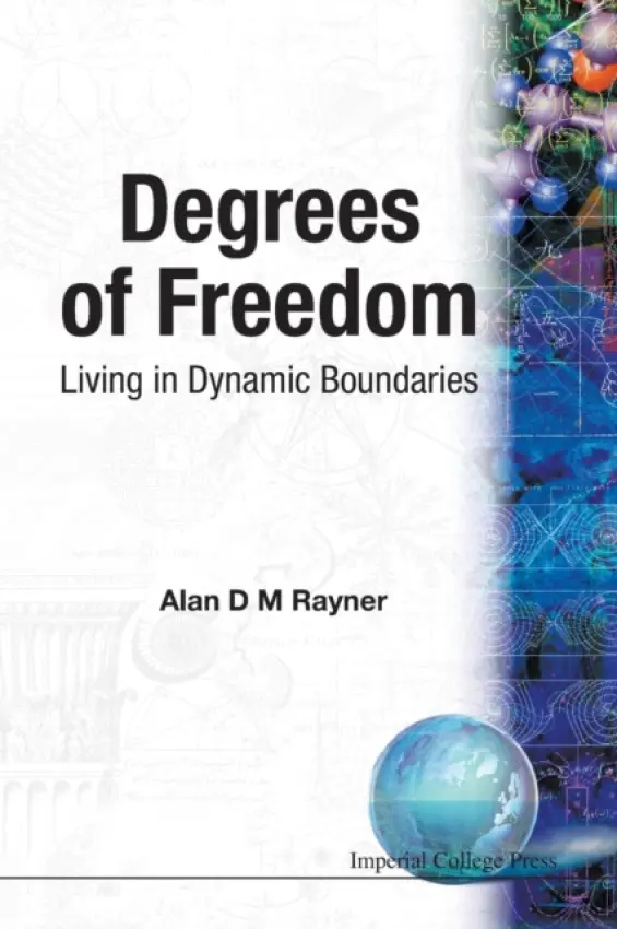 Degrees Of Freedom: Living In Dynamic Boundaries - Rayner, Alan D M (Univ Of Bath, Uk)