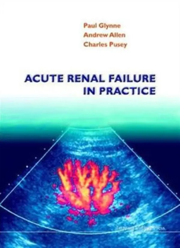 Acute Renal Failure In Practice - Allen, Andrew R (Imperial College Of Medicine, London, Uk) a Glynne, Paul (Bloomsbury Institute Of Intensive Care Medicine, Uk) a Pusey, Charles (Imperial College Of Medicine, London)