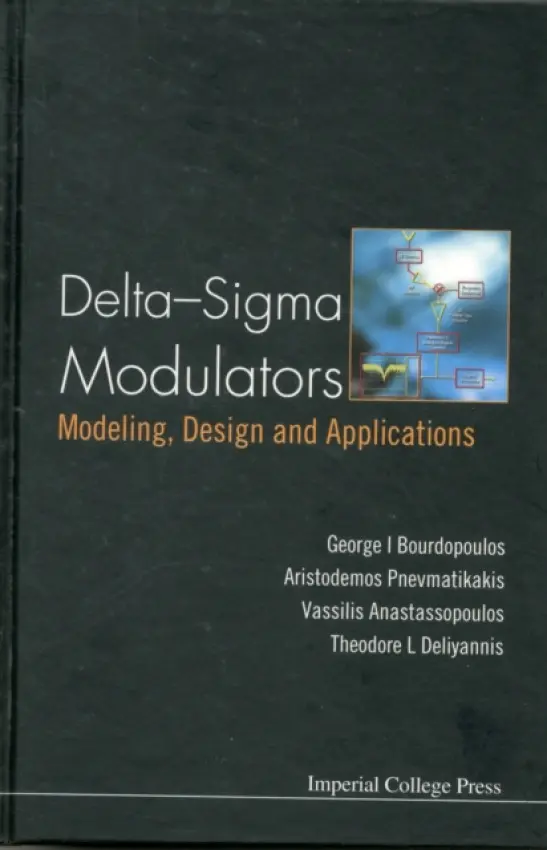 Delta-sigma Modulators: Modeling, Design And Applications - Anastassopoulos, Vassilis (Univ Of Patras, Greece) a Bourdopoulos, George (Univ Of Patras, Greece) a Deliyannis, Theodore L (Univ Of Patras, Greece) a Pnevmatikakis, Aristodemos (Athens Information Technology, Greece)