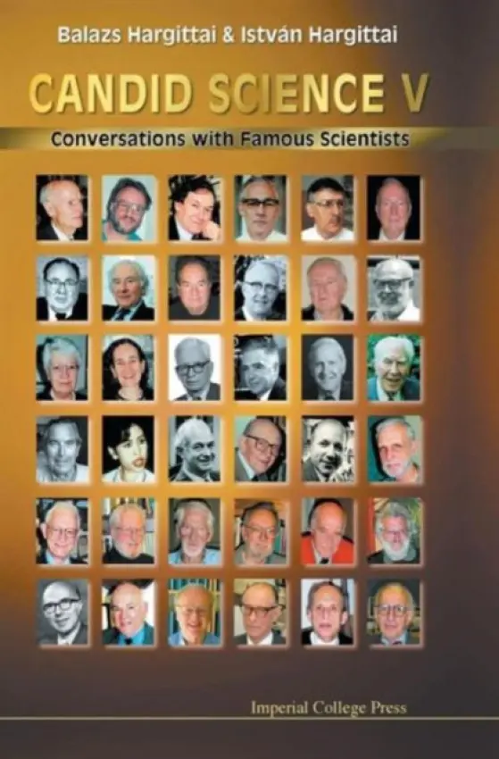 Candid Science V: Conversations With Famous Scientists - Hargittai, Istvan (Budapest Univ Of Technology  a  Economics, Hungary) a Hargittai, Balazs (St. Francis Univ, Usa)