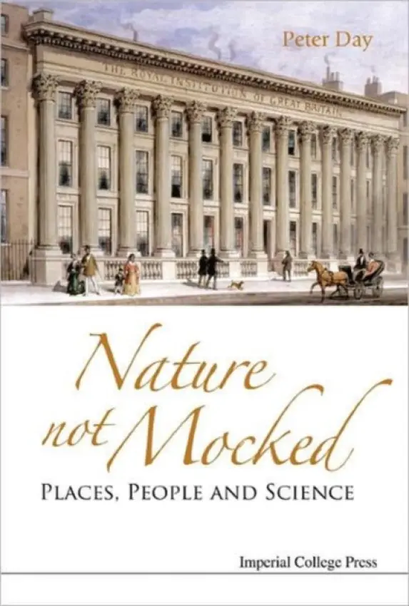 Nature Not Mocked: Places, People And Science - Day, Peter (The Royal Institution Of Great Britain, Uk)