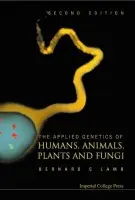 Applied Genetics Of Humans, Animals, Plants And Fungi, The (2nd Edition) - Lamb, Bernard Charles (Imperial College London, Uk)
