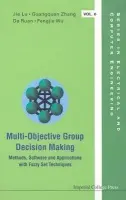 Multi-objective Group Decision Making: Methods Software And Applications With Fuzzy Set Techniques (With Cd-rom) - Zhang, Guang-quan (Univ Of Technology Sydney, Australia) a Ruan, Da (Belgian Nuclear Research Centre (Sck.cen) a Ghent Univ, Belgium) a Lu, Jie (Univ Of Technology Sydney, Australia) a Wu, Fengjie (Univ Of Technology Sydney, Australia)