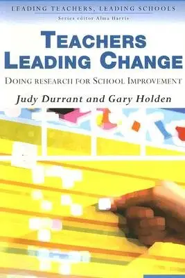 Teachers Leading Change - Durrant, Judith a Holden, Gary