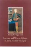 Literacy and Written Culture in Early Modern Central Europe - Toth, Istvan Gyorgy