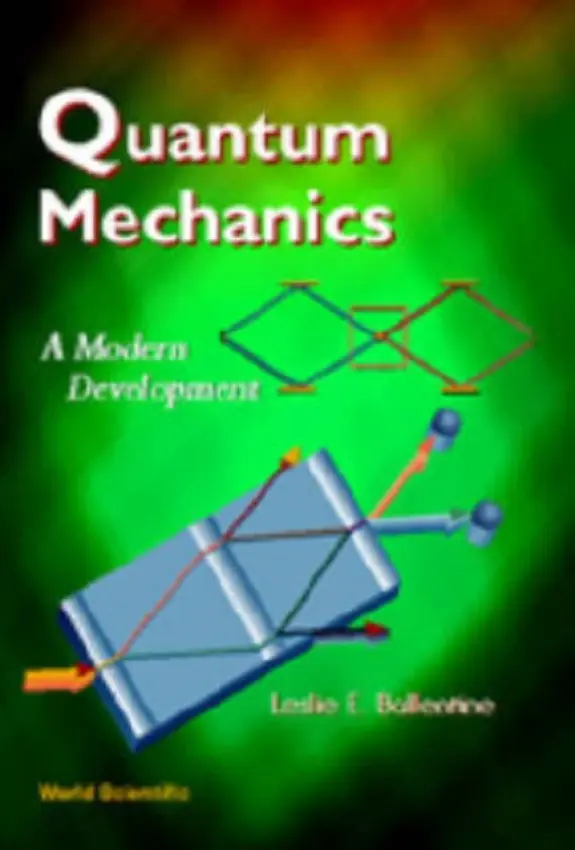 Quantum Mechanics: A Modern Development - Ballentine, Leslie E (Simon Fraser Univ, Canada)