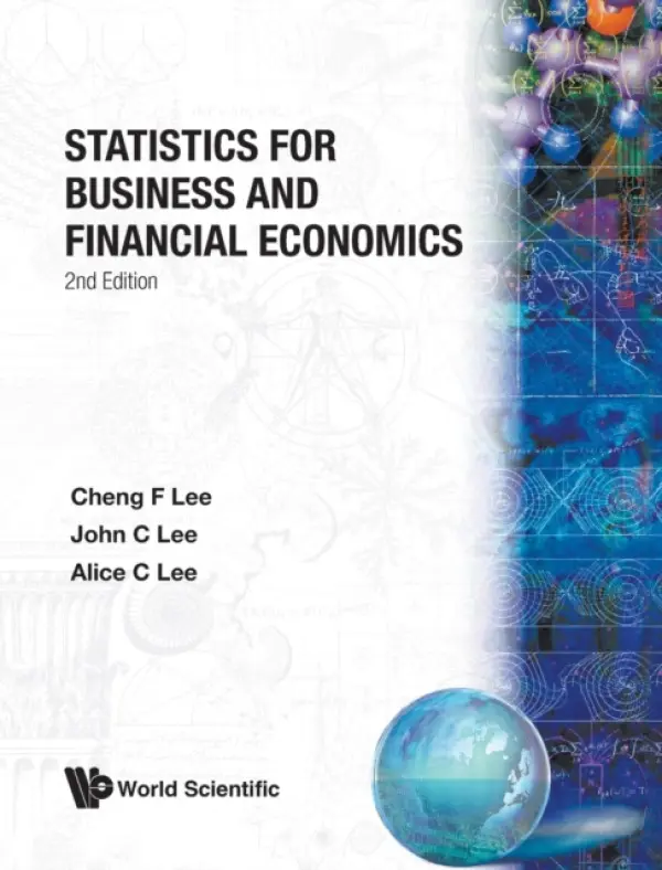 Statistics For Business And Financial Economics - Lee, Cheng Few (Rutgers Univ, Usa) a Lee, John C (Center For Pbbef Research, Usa) a Lee, Alice C (State Street Corp., Usa)