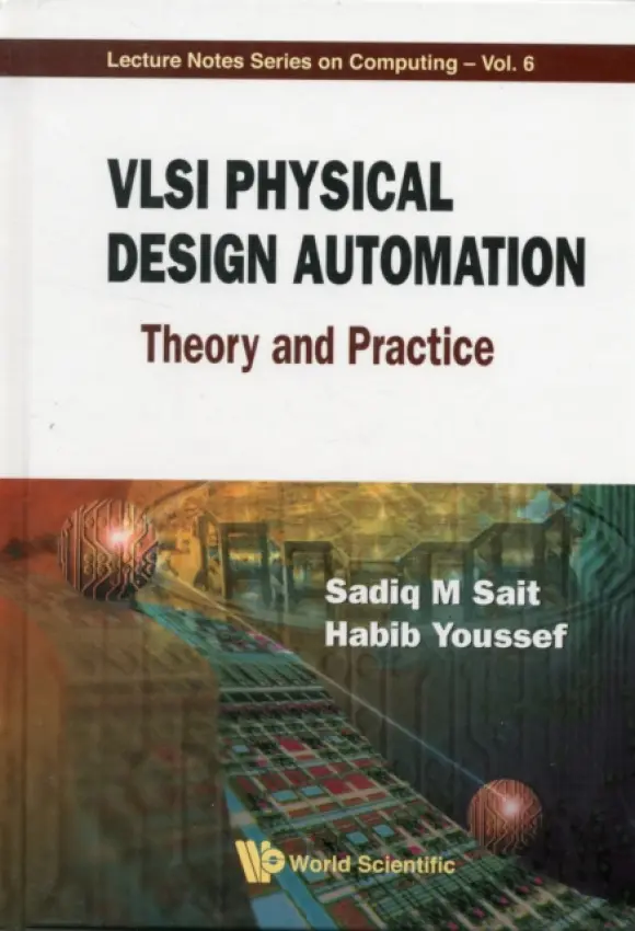 Vlsi Physical Design Automation: Theory And Practice - Sait, Sadiq M (King Fahd University Of Petroleum a Minerals (Kfupm), Saudi Arabia) a Youssef, Habib (King Fahd University Of Petroleum a Minerals (Kfupm), Saudi Arabia)