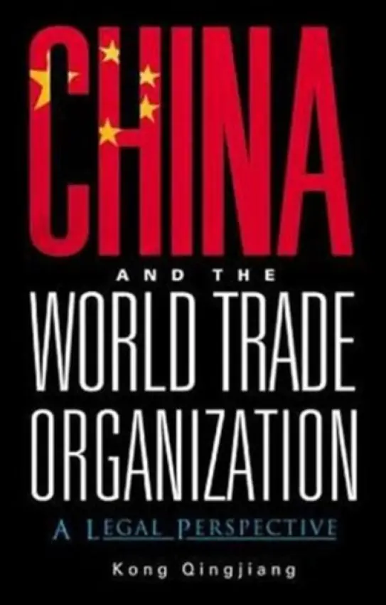 China And The World Trade Organization: A Legal Perspective - Kong, Qingjiang (China Univ Of Political Science  a  Law, China)