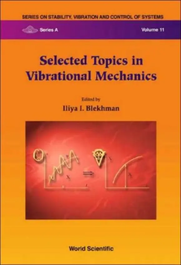 Selected Topics In Vibrational Mechanics - Blekhman, Iliya I (Laboratory Of Vibrational Mechanics, Russia)