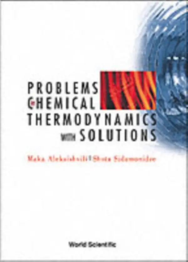 Problems In Chemical Thermodynamics, With Solutions - Aleksishvili, Maka (Tbilisi State Univ, R O Georgia) a Sidamonidze, Shota (Tbilisi State Univ, R O Georgia)