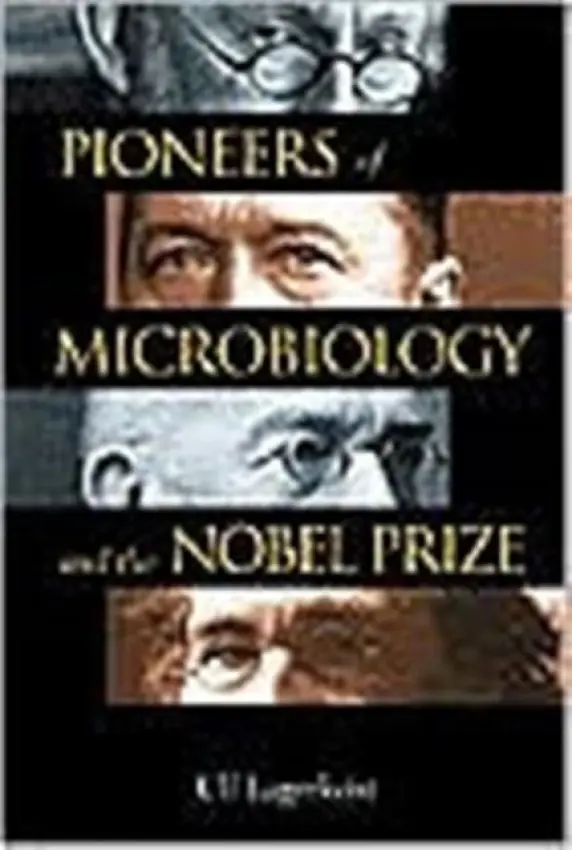 Pioneers Of Microbiology And The Nobel Prize - Lagerkvist, Ulf (Goteborg Univ, Sweden)