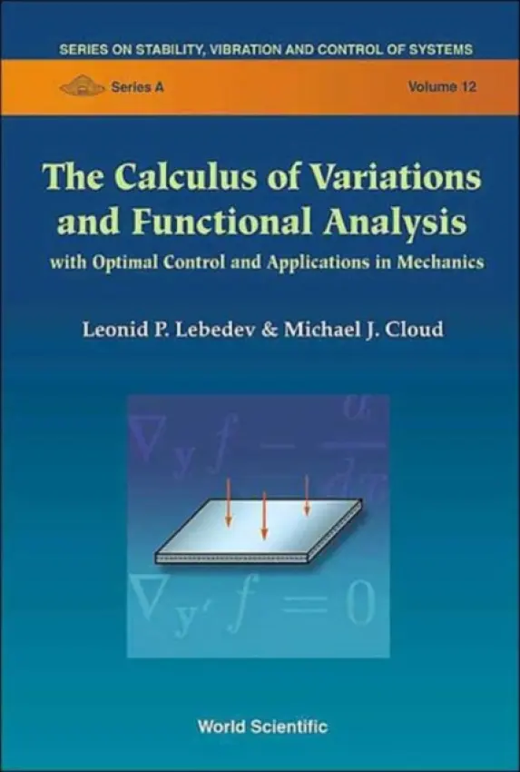 Calculus Of Variations And Functional Analysis, The: With Optimal Control And Applications In Mechanics - Lebedev, Leonid P (National Univ Of Colombia, Colombia) a Cloud, Michael J (Lawrence Technological Univ, Usa)