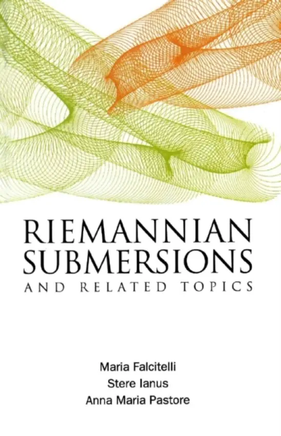Riemannian Submersions And Related Topics - Pastore, Anna Maria (Univ Degli Studi Di Bari, Italy) a Falcitelli, Maria (Univ Degli Studi Di Bari, Italy) a Ianus, Stere (Univ Of Bucharest, Romania)