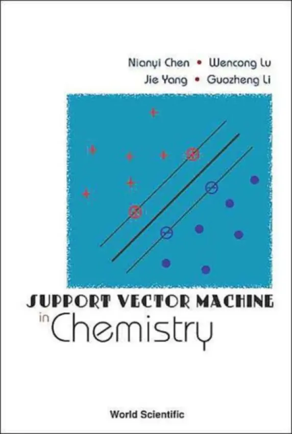 Support Vector Machine In Chemistry - Chen, Nianyi (Shanghai Univ, China) a Lu, Wencong (Shanghai Univ, China) a Yang, Jie (Jiao Tong Univ, Shanghai, China) a Li, Guozheng (Jiao Tong Univ, Shanghai, China)