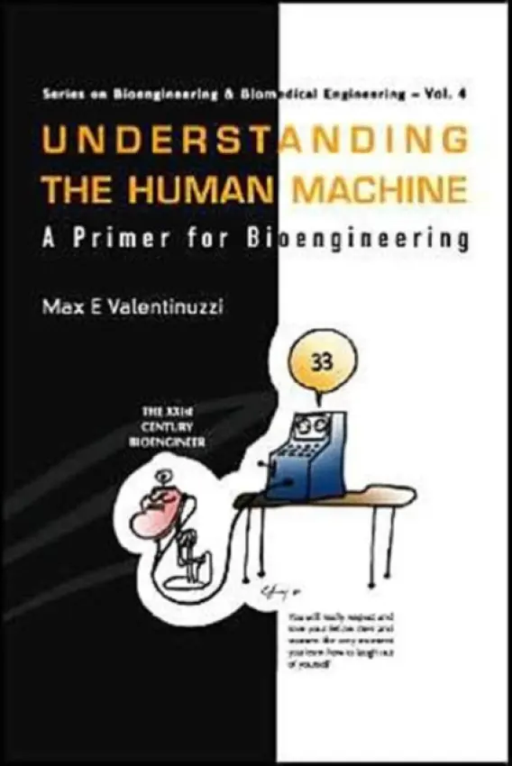 Understanding The Human Machine: A Primer For Bioengineering - Valentinuzzi, Max E (National Scientific  a  Technical Research Council (Conicet), Argentina)