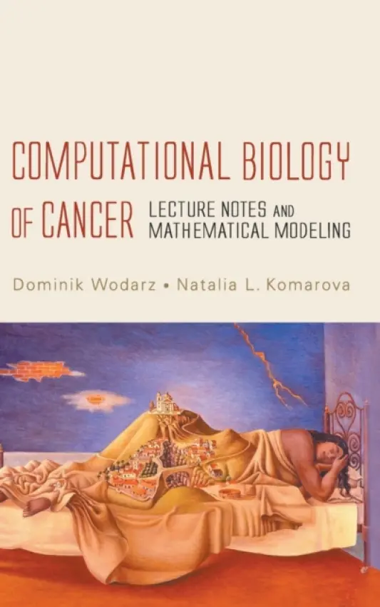 Computational Biology Of Cancer: Lecture Notes And Mathematical Modeling - Wodarz, Dominik (Univ Of California, Irvine, Usa) a Komarova, Natalia (Univ Of California, Irvine, Usa)