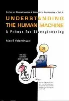 Understanding The Human Machine: A Primer For Bioengineering - Valentinuzzi, Max E (National Scientific a Technical Research Council (Conicet), Argentina)