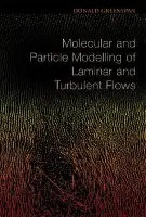 Molecular And Particle Modelling Of Laminar And Turbulent Flows - Greenspan, Donald (Univ Of Texas At Arlington, Usa)