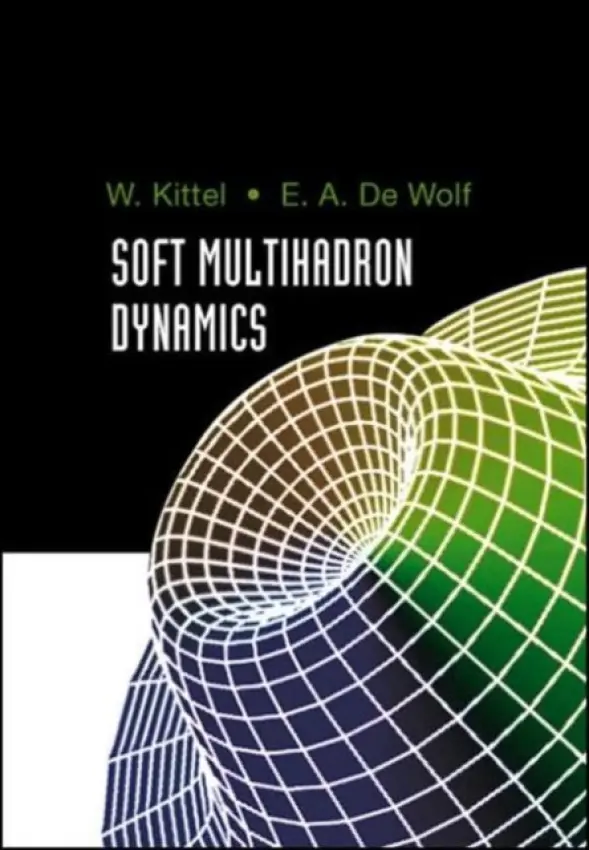 Soft Multihadron Dynamics - Kittel, E Wolfram (Katholieke Univ Nijmegen, The Netherlands) a De Wolf, Eddi A (Univ Of Antwerp, Belgium)