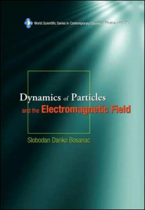 Dynamics Of Particles And The Electromagnetic Field (With Cd-rom) - Bosanac, Slobodan Danko (Ruder Boskovic Inst, Croatia)