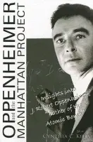 Oppenheimer And The Manhattan Project: Insights Into J Robert Oppenheimer, "Father Of The Atomic Bomb"