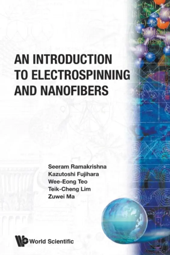 Introduction To Electrospinning And Nanofibers, An - Ramakrishna, Seeram (Nus, S'pore) a Lim, Teik-cheng (Suss , S'pore) a Fujihara, Kazutoshi (Nus, S'pore) a Teo, Wee Eong (Nus, S'pore) a Ma, Zuwei (Nus, S'pore)