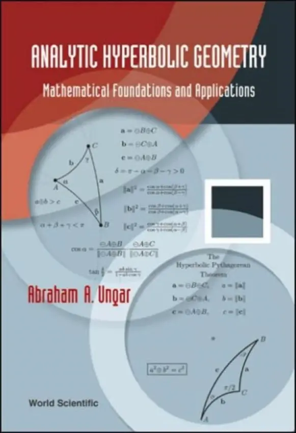 Analytic Hyperbolic Geometry: Mathematical Foundations And Applications - Ungar, Abraham Albert (North Dakota State Univ, Usa)