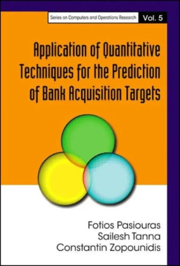 Application Of Quantitative Techniques For The Prediction Of Bank Acquisition Targets - Pasiouras, Fotios (Technical Univ Of Crete, Greece) a Zopounidis, Constantin (Technical Univ Of Crete, Greece) a Tanna, Sailesh Kumar (Coventry Univ, Uk)
