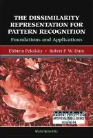 Dissimilarity Representation For Pattern Recognition, The: Foundations And Applications - Duin, Robert P W (Delft Univ Of Tech, The Netherlands) a Pekalska, Elzbieta (Univ Of Manchester, Uk)