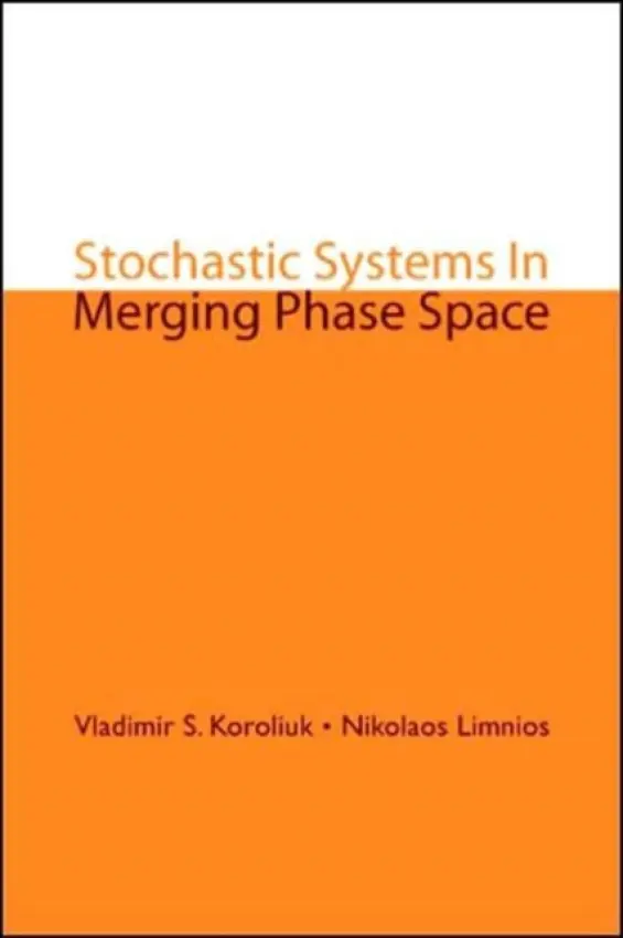 Stochastic Systems In Merging Phase Space - Koroliuk, Vladimir S (National Academy Of Sciences, Ukraine) a Limnios, Nikolaos (Univ De Technologie De Compiegne, France)