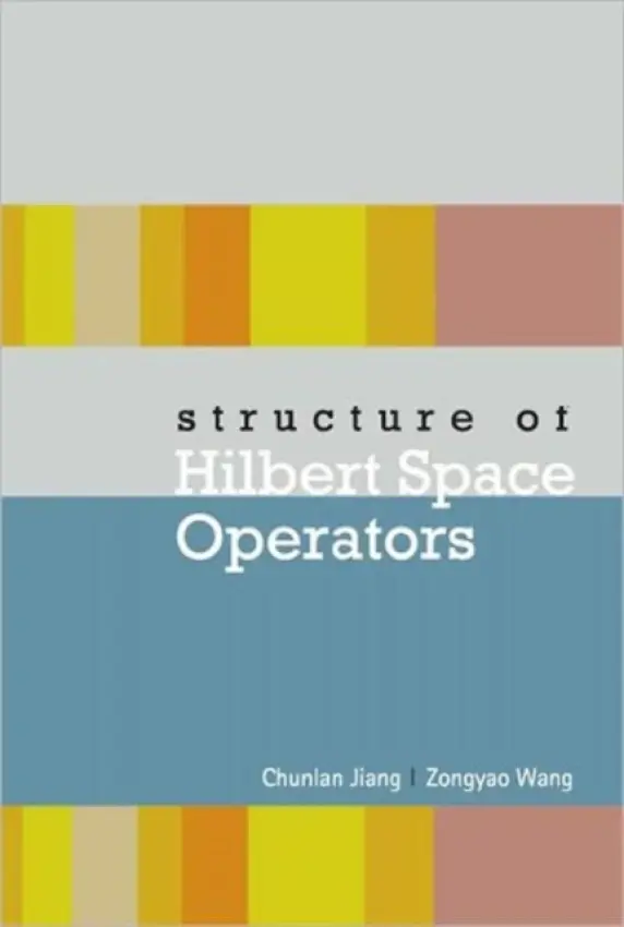Structure Of Hilbert Space Operators - Jiang, Chunlan (Hebei Normal Univ, China) a Wang, Zongyao (East China Univ Of Sci  a  Tech, China)