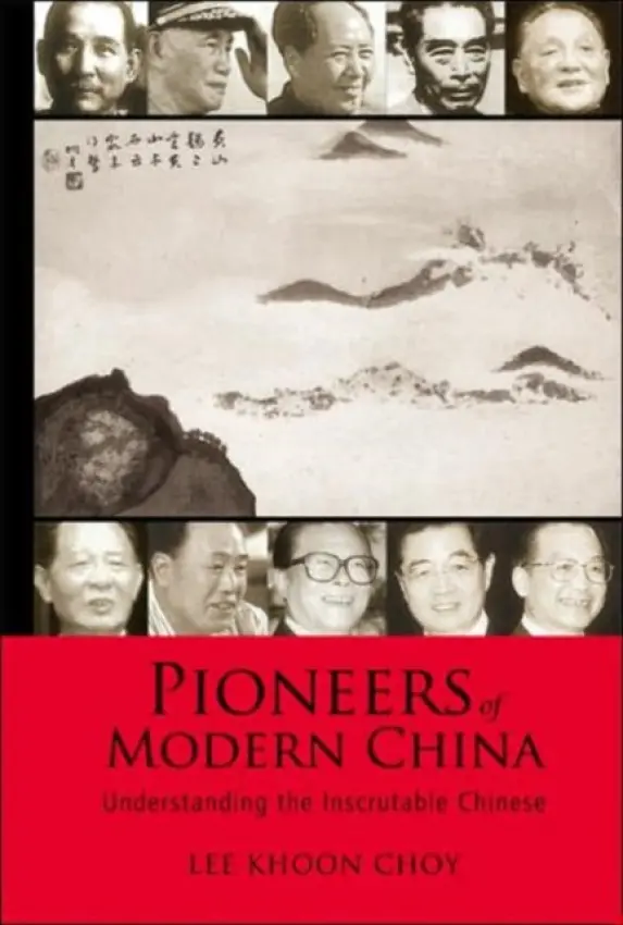 Pioneers Of Modern China: Understanding The Inscrutable Chinese - Lee, Khoon Choy (Ex-politician  a  Diplomat S'pore)