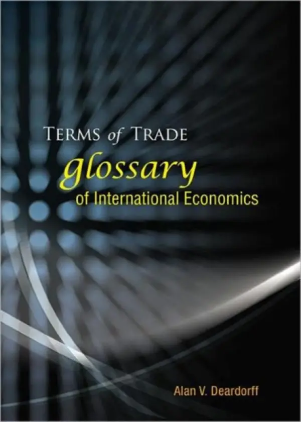 Terms Of Trade: Glossary Of International Economics - Deardorff, Alan V (Univ Of Michigan, Usa)