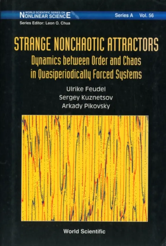 Strange Nonchaotic Attractors: Dynamics Between Order And Chaos In Quasiperiodically Forced Systems - Pikovsky, Arkady S (Univ Potsdam, Germany) a Feudel, Ulrike (Univ Of Oldenburg, Germany) a Kuznetsov, Sergey P (Saratov Branch And Saratov State Univ, Russia)