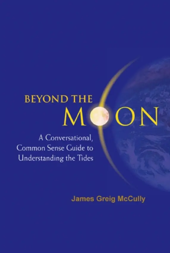 Beyond The Moon: A Conversational, Common Sense Guide To Understanding The Tides - Mccully, James Greig (Retired Radiologist, Babtist Medical Ctr, Usa)