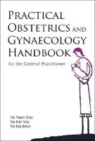 Practical Obstetrics And Gynaecology Handbook For The General Practitioner - Tan, Thiam Chye (Kk Women's a Children's Hospital, S'pore) a Tan, Kim Teng (Kk Women's a Children's Hospital, S'pore) a Tay, Eng Hseon (Thomson Women Cancer Center, S'pore)