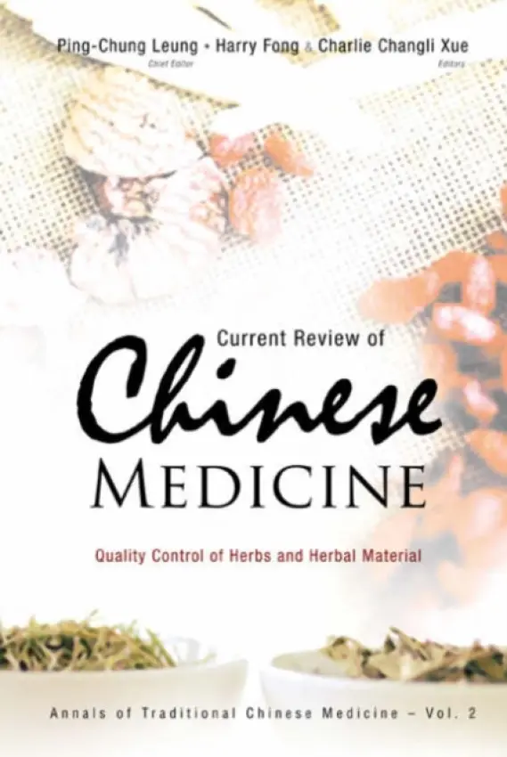 Current Review Of Chinese Medicine: Quality Control Of Herbs And Herbal Material - Leung, Ping-chung (Chinese Univ Of Hong Kong, Hong Kong) a Fong, Harry H S (Univ Of Illinois At Chicago, Usa) a Xue, Charlie Changli (Rmit Univ, Australia)