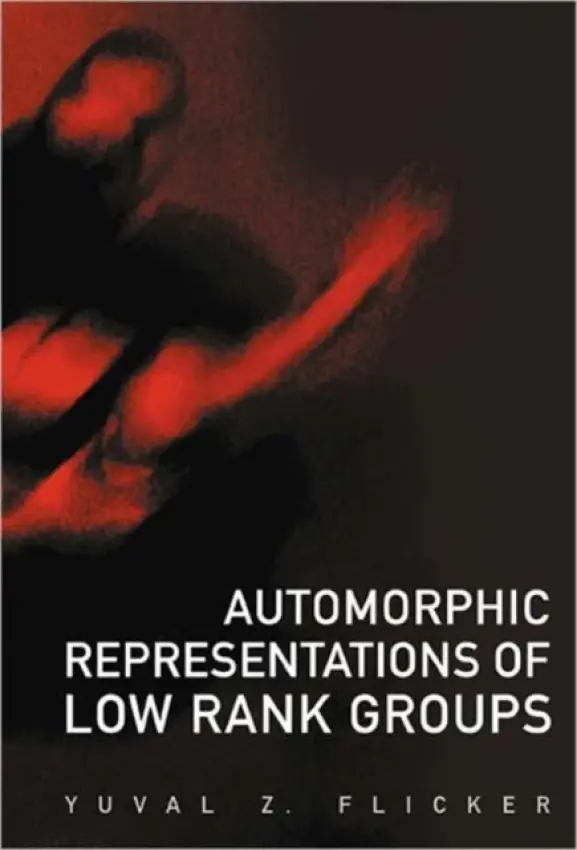 Automorphic Representations Of Low Rank Groups - Flicker, Yuval Z (The Ohio State Univ, Usa)