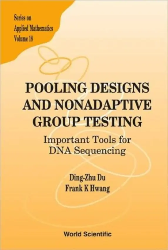 Pooling Designs And Nonadaptive Group Testing: Important Tools For Dna Sequencing - Hwang, Frank Kwang-ming (Nat'l Chiao-tung Univ, Taiwan) a Du, Ding-zhu (Univ Of Texas At Dallas, Usa)