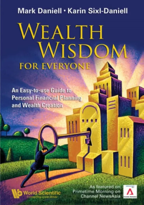 Wealth Wisdom For Everyone: An Easy-to-use Guide To Personal Financial Planning And Wealth Creation - Daniell, Mark Haynes (Raffles Family Wealth Trust Pte Ltd, S'pore) a Sixl-daniell, Karin (-)