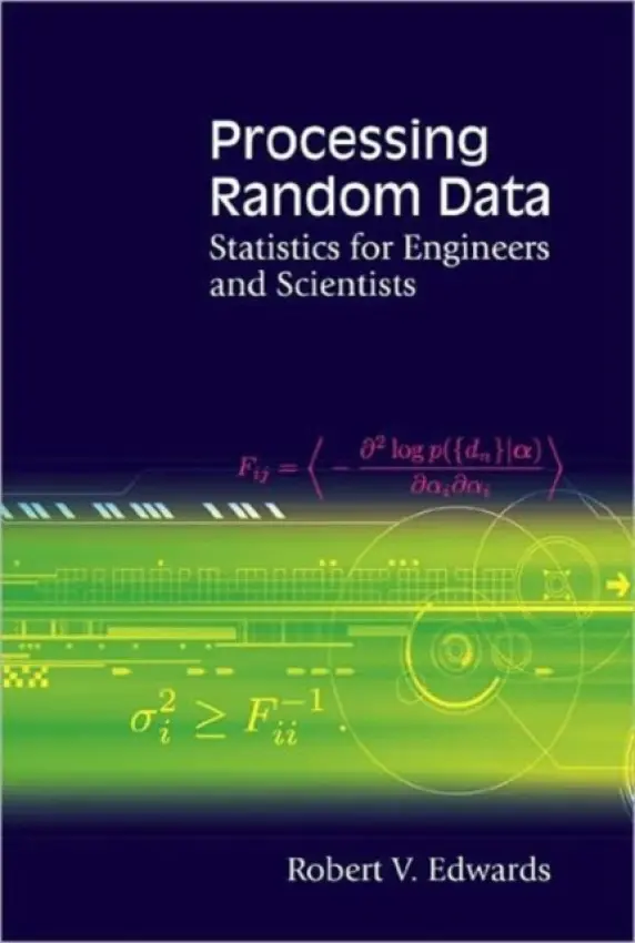 Processing Random Data: Statistics For Engineers And Scientists - Edwards, Robert V (Case Western Reserve Univ, Usa)