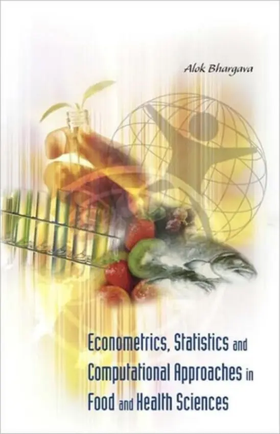 Econometrics, Statistics And Computational Approaches In Food And Health Sciences - Bhargava, Alok (Univ Of Maryland, Usa)