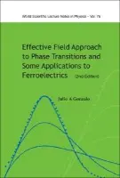 Effective Field Approach To Phase Transitions And Some Applications To Ferroelectrics (2nd Edition) - Gonzalo, Julio A (Univ San Pablo-ceu De Madrid, Spain a Univ Autonoma De Madrid, Spain)
